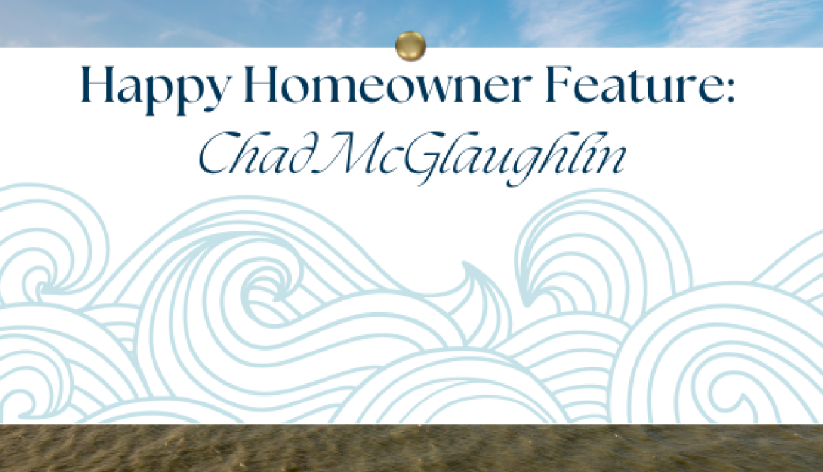 Happy Homeowner Feature with Chad McGlaughlin