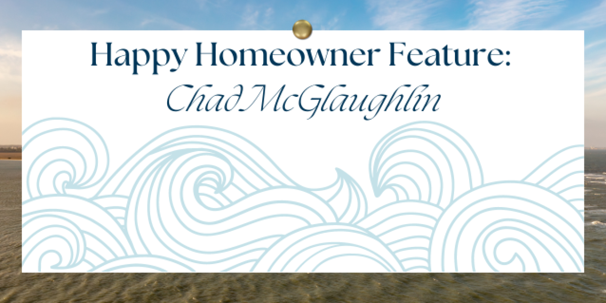Happy Homeowner Feature with Chad McGlaughlin